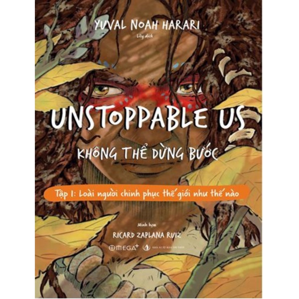 Sách - Unstoppable Us – Không Thể Dừng Bước - Tập 1: Loài Người Chinh Phục Thế Giới Như Thế Nào