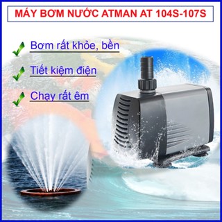 Máy bơm nước hồ cá, bể cá Atman AT 104S - 107S (máy bơm khỏe, chạy êm, tiết kiệm điện, rất bền)