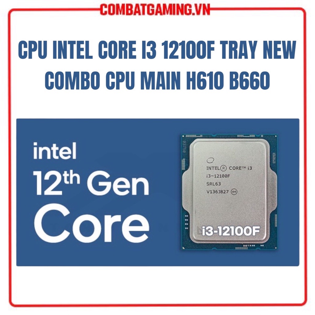 Bộ Vi Xử Lý CPU INTEL Core i3 12100F Tray New Không Fan + Combo CPU MAIN H610M / B660M Chính Hãng
