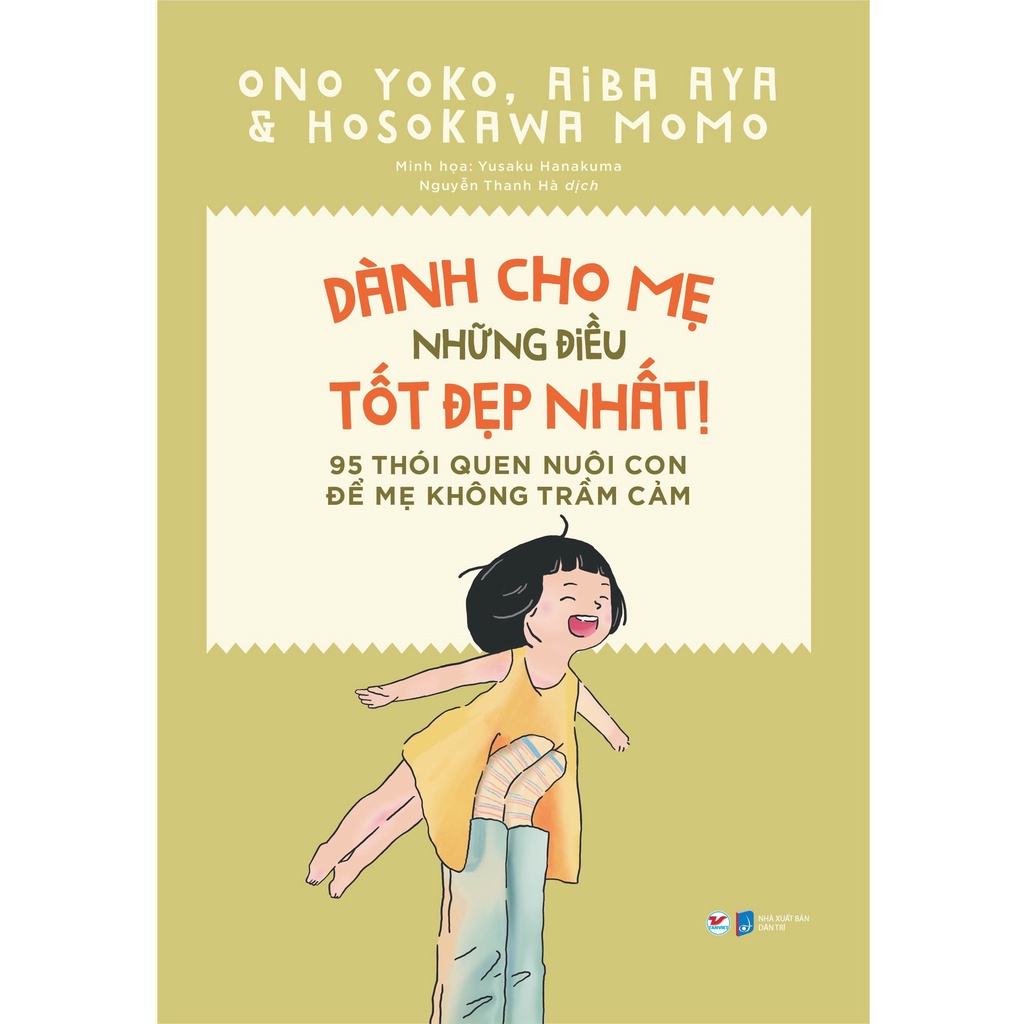 Sách Tân Việt - Dành Cho Mẹ Những Điều Tốt Đẹp Nhất - 95 Thói Quen Nuôi Con Để Mẹ Không Trầm Cảm