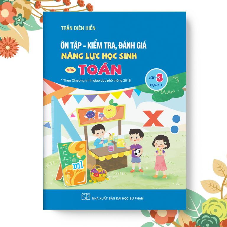 Sách - Ôn tập - kiểm tra, đánh giá năng lực học sinh môn toán lớp 3 học kì 1 ( Theo chương trình GDPT 2018 )