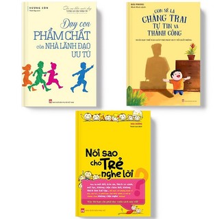 Sách: Combo Dạy Con Phẩm Chất Nhà Lãnh Đạo Ưu Tú+Con Sẽ Là Chàng Trai Tự Tin Và Thành Công+Nói Sao Cho Trẻ Nghe Lời (TB)