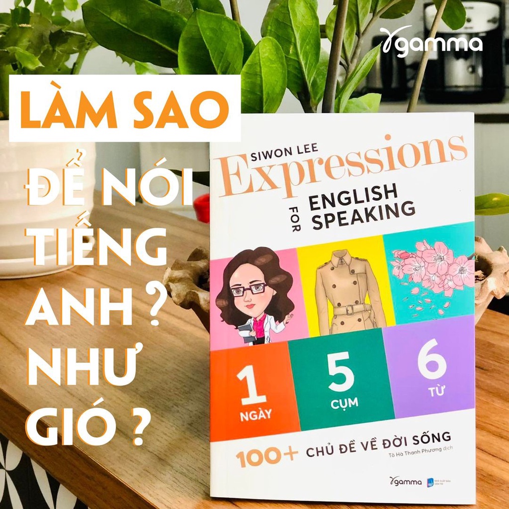 Sách> Expressions For English Speaking - 1 Ngày 5 Cụm 6 Từ, 100+ Chủ Đề Về Cuộc Sống