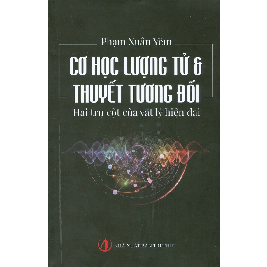 Sách - Cơ Học Lượng Tử Và Thuyết Tương Đối - Hai Trụ Cột Của Vật Lý Hiện Đại