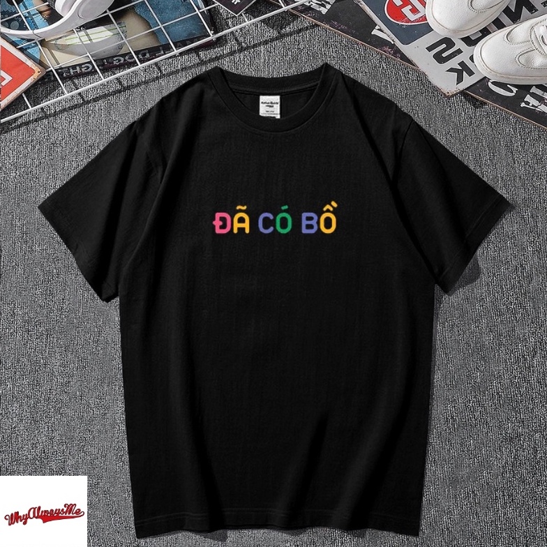 Áo thun whyalwaysme in chữ Đã Có Bồ UNISEX nam nữ