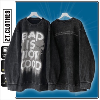 Áo Sweater Nỉ Chân Cua Xám Was BAD IS NOT GOOD Unisex