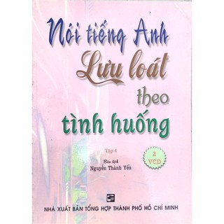 Sách - Nói tiếng Anh lưu loát theo tình huống - Tập 6