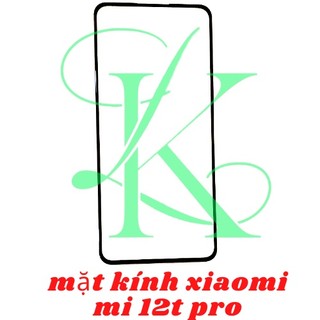Kính XM mi 12T pro ( Kính ép )