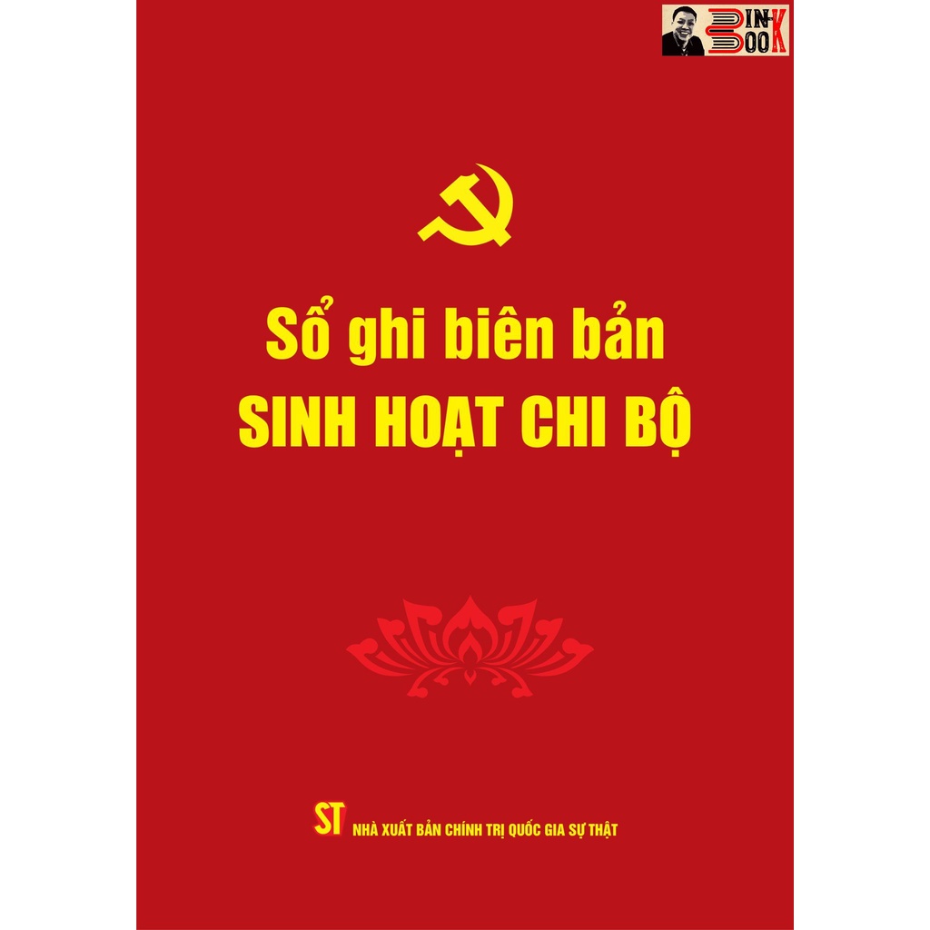 Sách_SỔ GHI BIÊN BẢN SINH HOẠT CHI BỘ- Phạm Thị Thinh biên soạn - Đảng Cộng sản Việt Nam - NXB. Chính trị Quốc gia Sự th