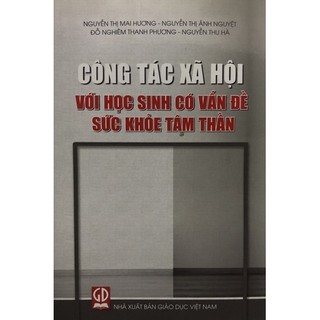 Sách - Công tác xã hội với học sinh có vấn đề sức khoẻ tâm thần