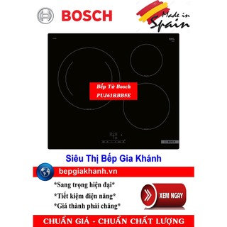 Bếp từ bosch puj61rbb5e nhập khẩu tây ban nha