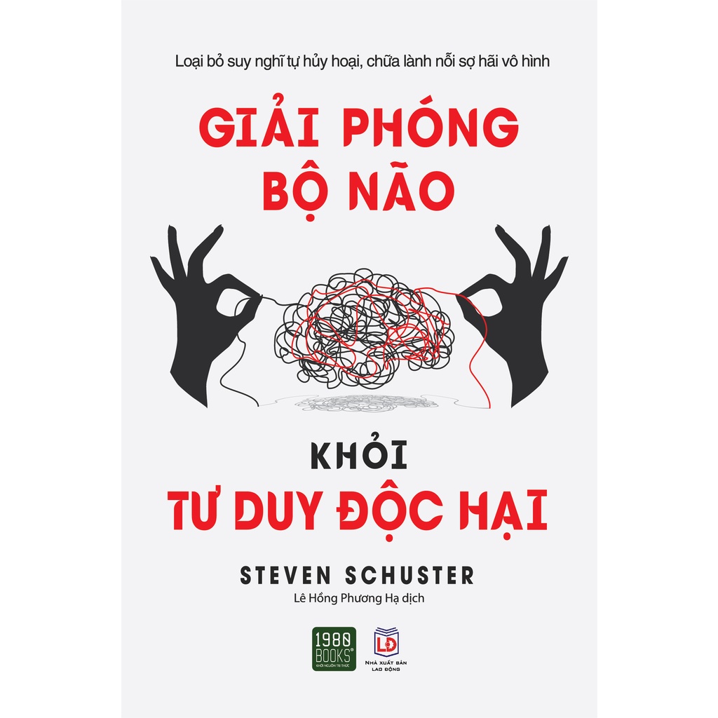 Sách - Giải phóng bộ não khỏi tư duy độc hại - Steven Schuster (1980BOOKS HCM)