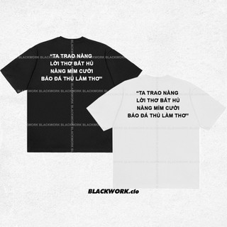 Áo thun ta trao nàng lời thơ bất hủ 100% cotton tay lỡ unisex - đen/trắng cổ tròn