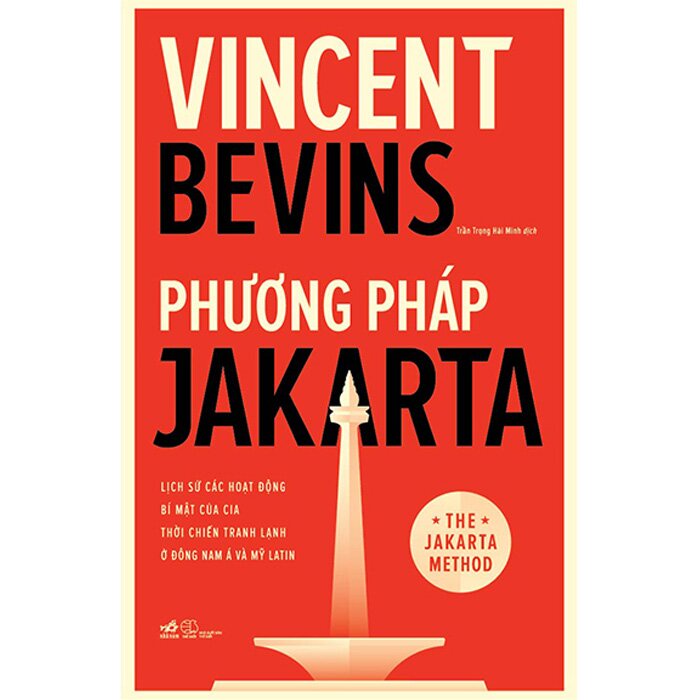 Sách - Phương pháp JAKARTA- Lịch sự các hoạt động bí mật của CIA thời chiến tranh lạnh ở Đông Nam Á và Mỹ Latin