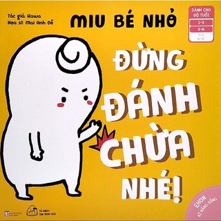Sách - Ehon Kỹ Năng Sống - Miu Bé Nhỏ - Đừng Đánh Chừa Nhé! (Dành Cho Độ Tuổi 1-6)