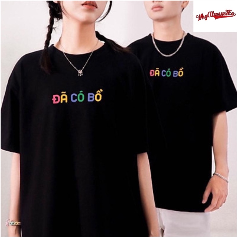 Áo thun whyalwaysme in chữ Đã Có Bồ UNISEX nam nữ
