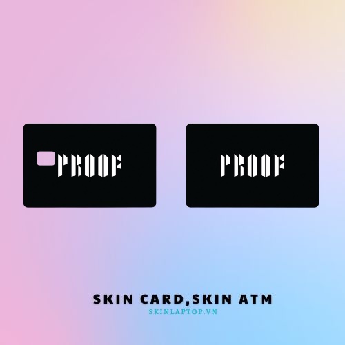 Miếng Dán Thẻ Card Kpop Member BTS Proof | SKIN ATM, Thẻ Xe, Thẻ Chung Cư Trang Trí - Chất Liệu Decal Vinyl Chống Nước