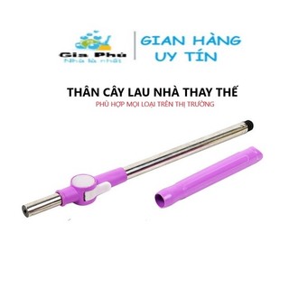 Thân khúc cây lau nhà thay thế 360 độ, chổi lau nhà phù hợp mọi cây lau nhà GIA PHÚ