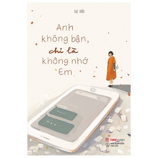 Sách - Anh Không Bận, Chỉ Là Không Nhớ Em