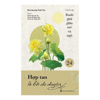 Sách - Hợp tan là bởi do duyên - Tuyển tập Ranh giới giữa mê và ngộ - Tập 24
