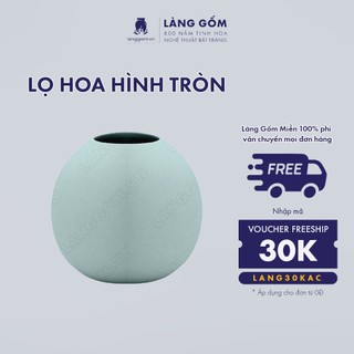 Bình cắm hoa trang trí hình tròn, dáng quả bóng, men mát, gốm sứ Bát Tràng cao cấp, dùng để bàn, phòng khách - LÀNG GỐM