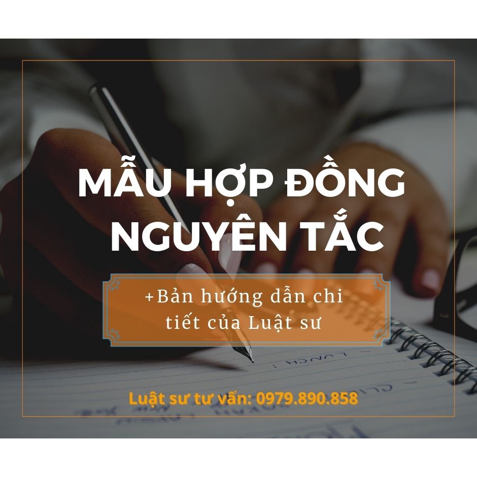 Mẫu hợp đồng nguyên tắc + bản hướng dẫn chi tiết của Luật sư