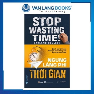 Sách Vanlangbooks - Ngưng Lãng Phí Thời Gian