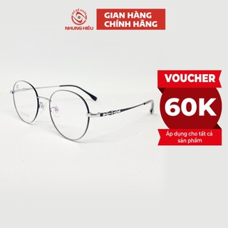 Gọng kính cận nam nữ NHUNG HIẾU dáng tròn titan cao cấp nhẹ không gỉ