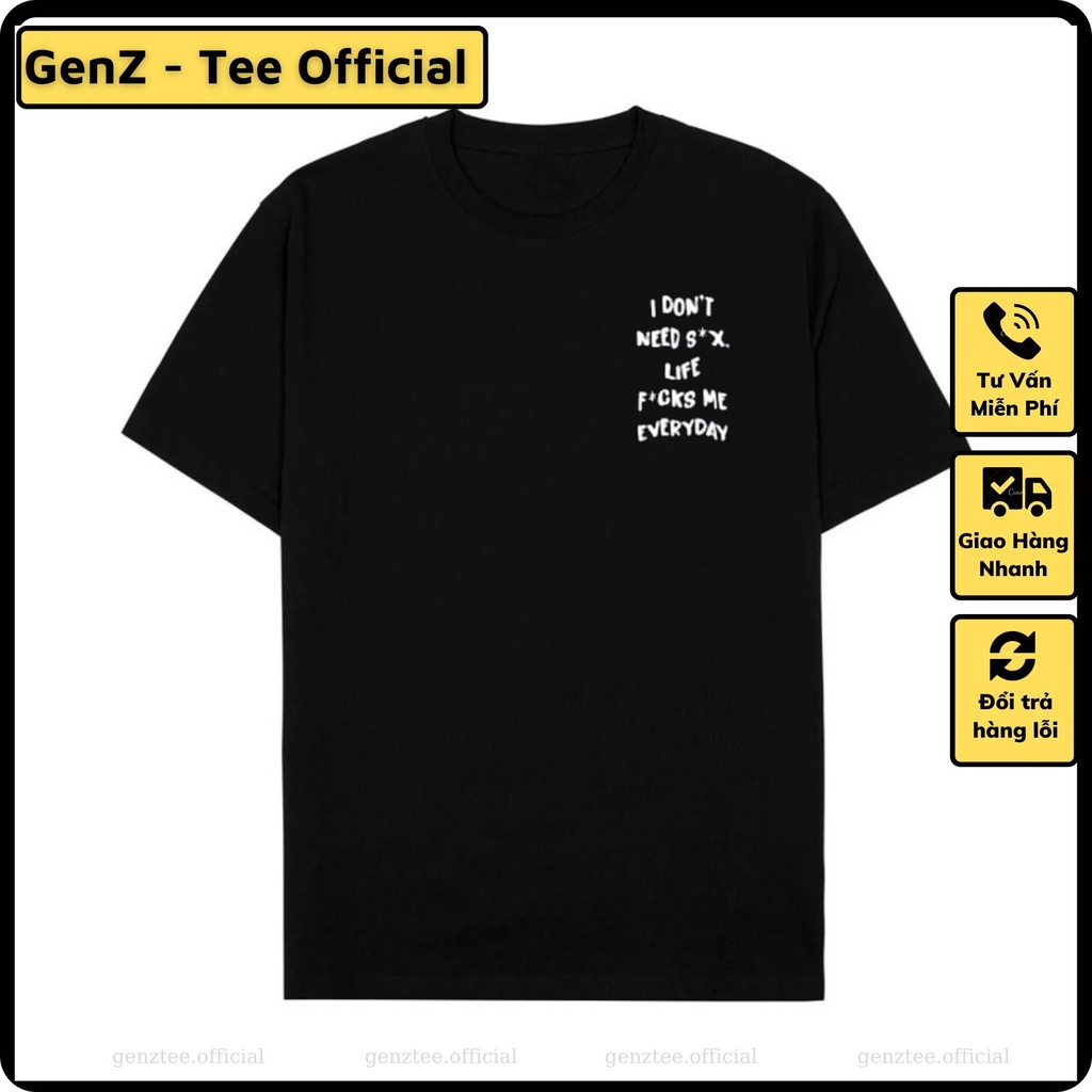 Áo thun I Don't  Need S*x, Life F*ck Me, phong cách trẻ trung năng động, form rộng nam nữ đủ size