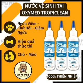 Dung dịch vệ sinh tai Oxymed Tropiclean cho chó mèo làm sạch ráy tai, mùi hôi tai hiệu quả