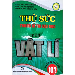 Sách - Thử sức trước kỳ thi đại học môn Vật lí - Quyển hạ - Chu Văn Lanh