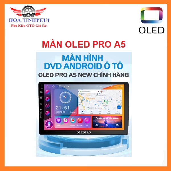Màn hình Andorid OLEDPRO A5 NEW chip 8x. Màn dvd android cho ô tô 9”, 10”, kết nối wifi, sim 4G, tích hợp vô lăng...