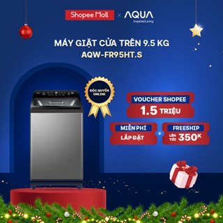 Máy giặt cửa trên 9.5kg Aqua AQW-FR95HT.S - Miễn phí lắp đặt