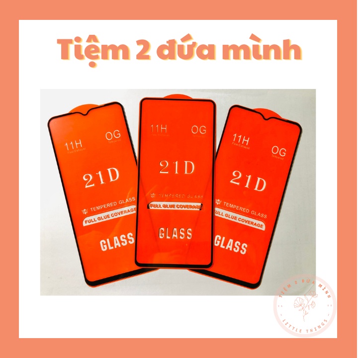Kính cường lực 21d cho các máy Samsung, Oppo, Xiaomi, Vvivo, Realme