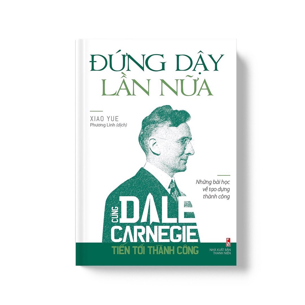 Sách: Cùng Dale Carnegie Tiến Tới Thành Công - Đứng Dậy Lần Nữa (Tái Bản)