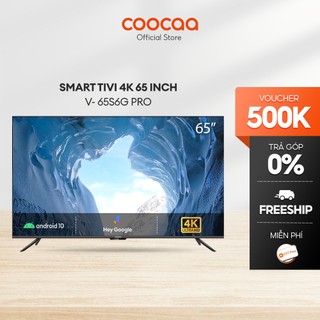 Smart Tivi Coocaa Android 10 65 inch - Model 65S6G PRO - Miễn phí lắp đặt