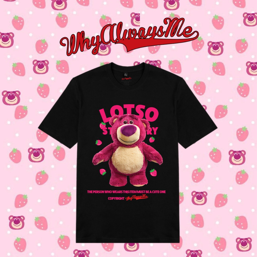 Áo thun gấu dâu Lotso Strawberry 003 Why Always Me cotton 100% nam nữ UNISEX