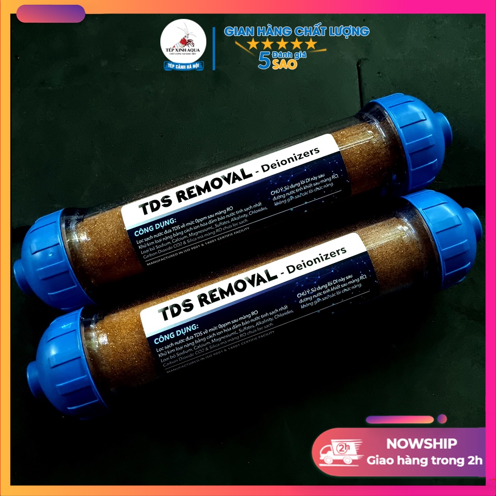 Phụ kiện máy lọc nước - Lõi TDS Temoval - Deionizers khử khoáng tạp chất và kim loại- Tép xinh aqua
