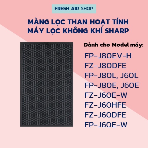 Màng lọc THAN máy Sharp FP-J80EV-H FZ-J80DFE FP-J80L, FP-J80E, FP-J60E, FZ-J60E-W FZ-J60HFE FZ-J60DFE, FP-J60E-W
