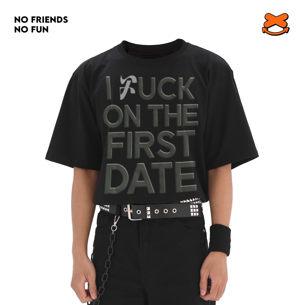 I FUCK IN THE FIRST DATE t-shirt
