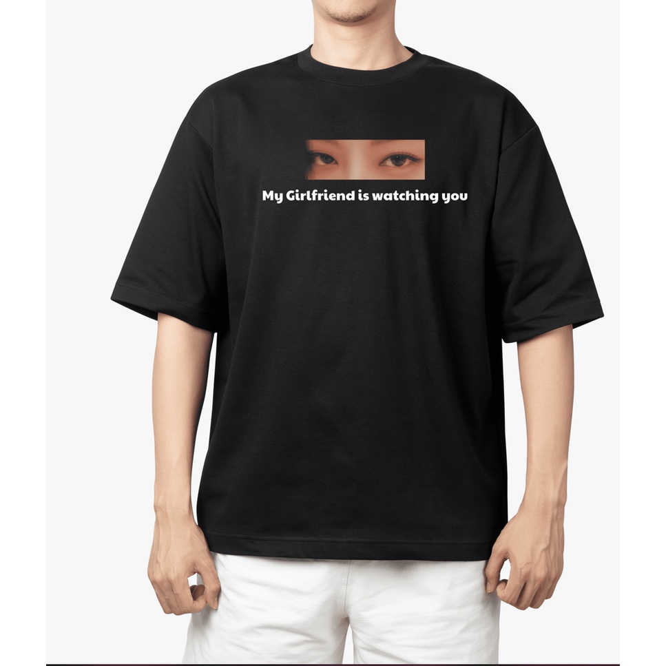 Áo Thun My Girlfriend is watching you