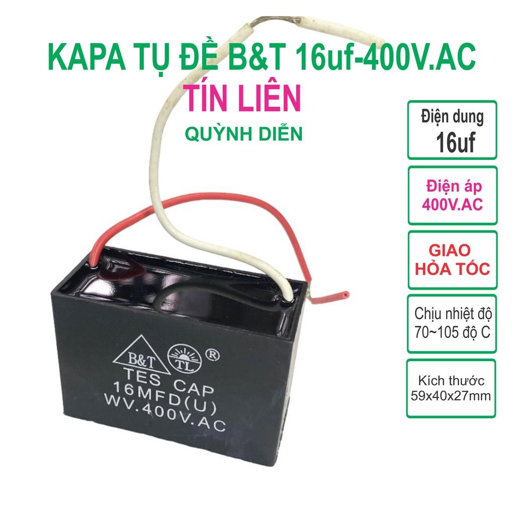 Combo 10 Capa Tụ quạt 16uf 400V.AC B&amp;T TÍN LIÊN Kapa đề ngậm - linh kiện điện tử QUỲNH DIỄN