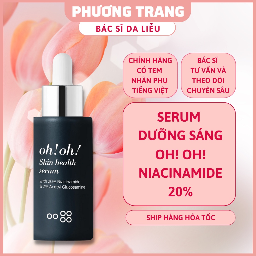 Serum Niacinamide 20% Oh!Oh! dưỡng sáng da, giảm thâm nám, thu nhỏ lỗ chân lông oh oh - Bác Sĩ Phương Trang
