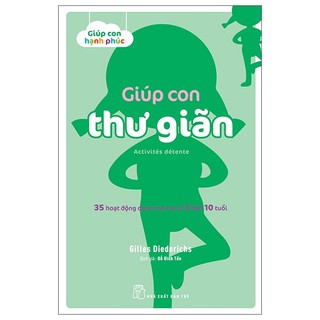 Sách giúp con hạnh phúc - giúp con thư giãn - 35 hoạt động dành cho trẻ từ 3 đến 10 tuổi