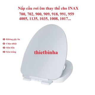 Nắp bàn cầu rơi thay thế cho cầu INAX 700, 702,900, 909, 918, 991, 959, 4005,1135, 1035,1008, 1017,..