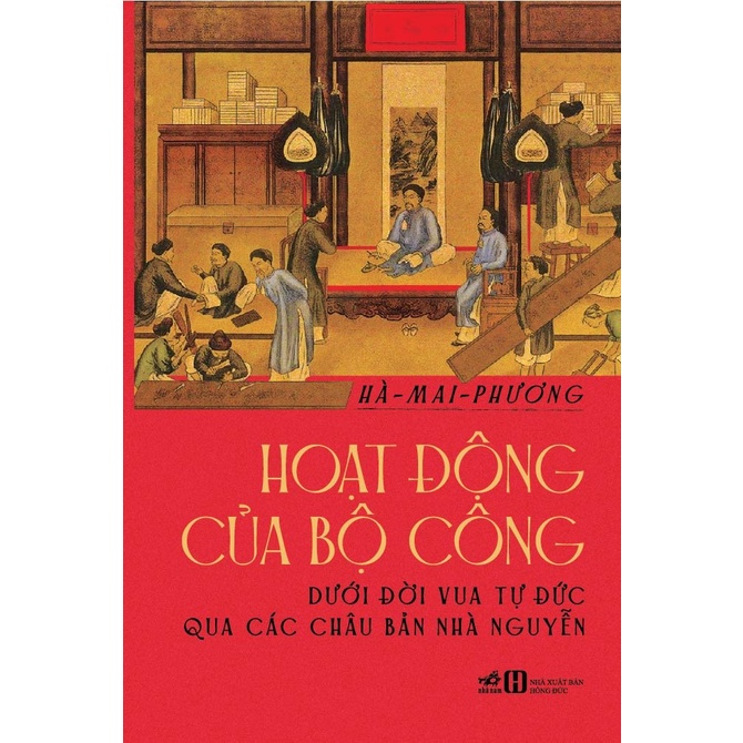 Sách Nhã Nam - Hoạt Động Của Bộ Công Dưới Đời Vua Tự Đức Qua Các Châu Bản Nhà Nguyễn