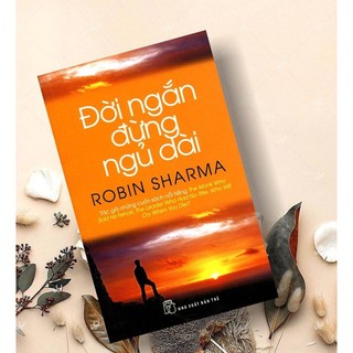 Sách Đời Ngắn Đừng Ngủ Dài (Tái Bản) - Robin Sharma (NXBT)