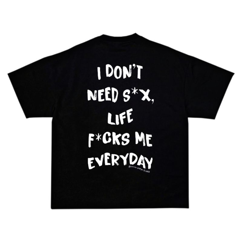 áO THUN 21ANTS I DON'T NEED S*X, LIFE F*CKS ME EVERYDAY || OVERSIZED TSHIRT || TEE LOCAL BRAND CHẤT LƯỢNG CAO