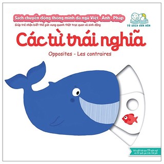 Sách chuyển động thông minh đa ngữ việt - anh - pháp: các từ trái nghĩa - opposites - les contraires