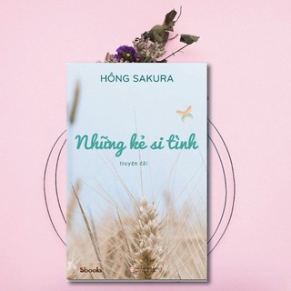 Sách - Những kẻ si tình (Hồng Sakura)